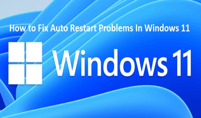 How to Fix Auto Restart Problems In Windows 11 - ITHelpSupport.com