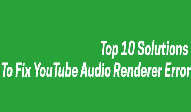 Top 10 Solutions to Fix YouTube Audio Renderer Error